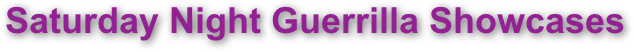 Saturday Night Guerrilla Showcases
